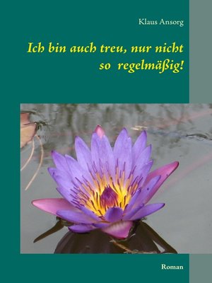 cover image of Ich bin auch treu, nur nicht so regelmäßig!
